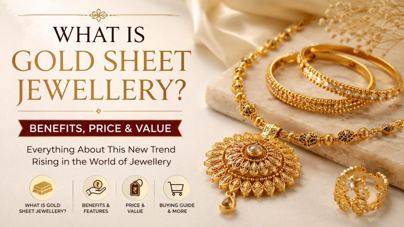 What is gold sheet jewellery? Gold sheet jewellery designs showing its features, benefits, price and value.